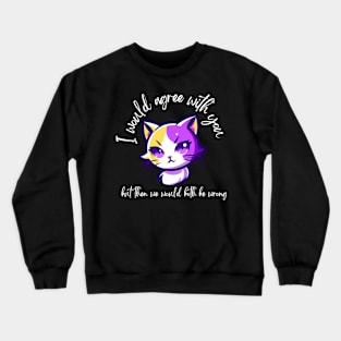 Pets Humour- Cute Cat Funny Sayings Crewneck Sweatshirt